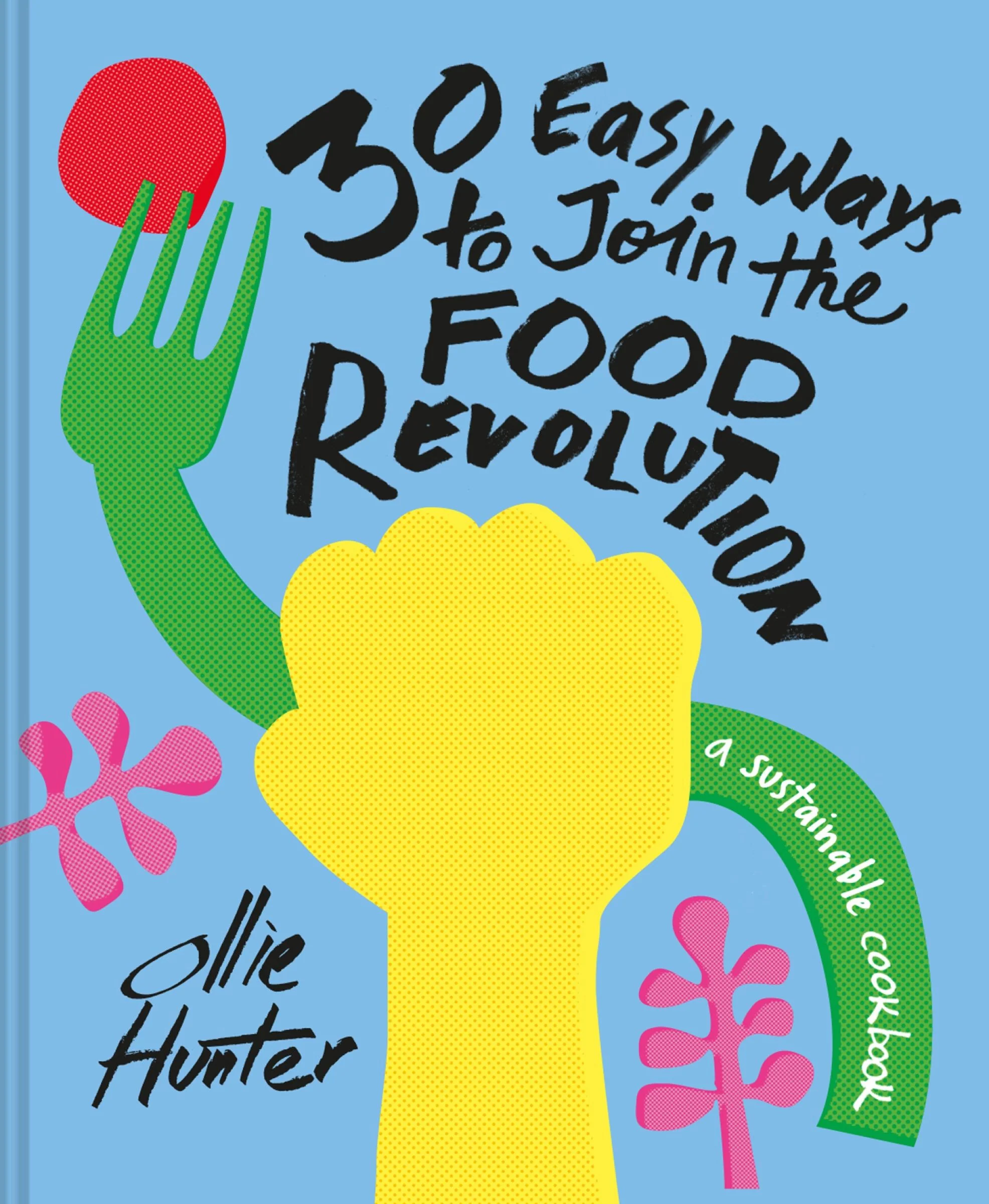 30 Easy Ways to Join the Food Revolution: A sustainable cookbook - Image 2