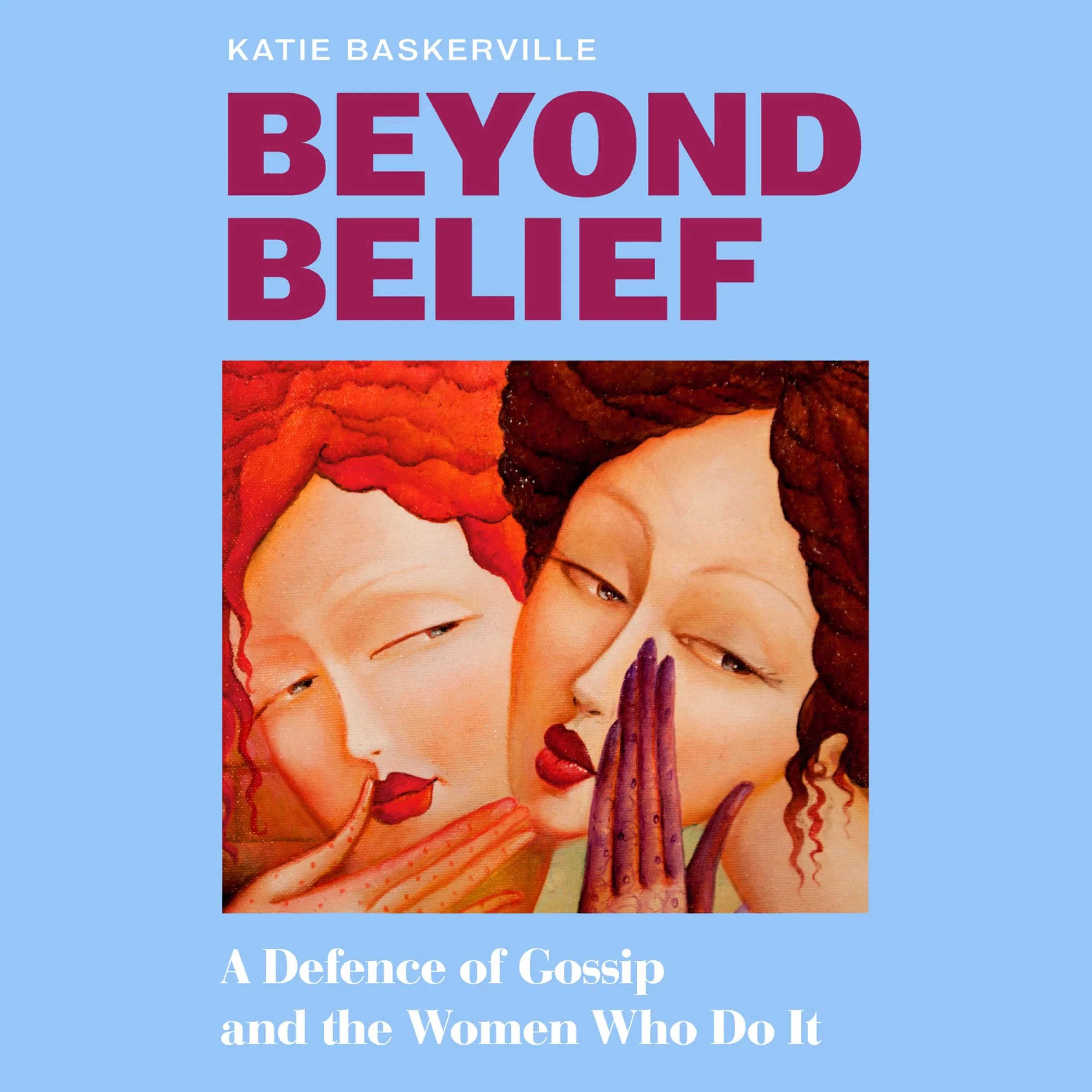 Beyond Belief: A Defence of Gossip and the Women Who Do It - Image 2