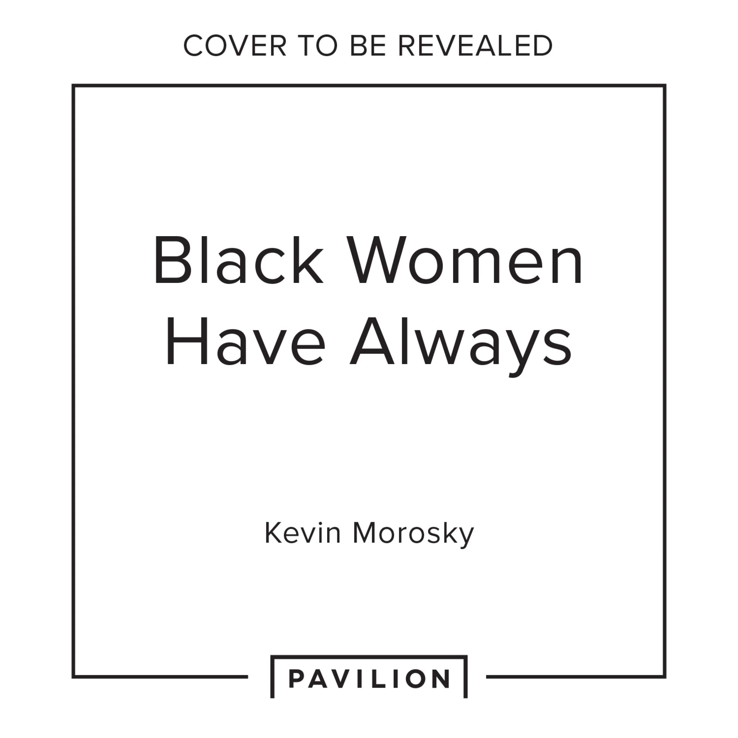 Black Women Have Always…: Conversations on life, culture and creativity - Image 3