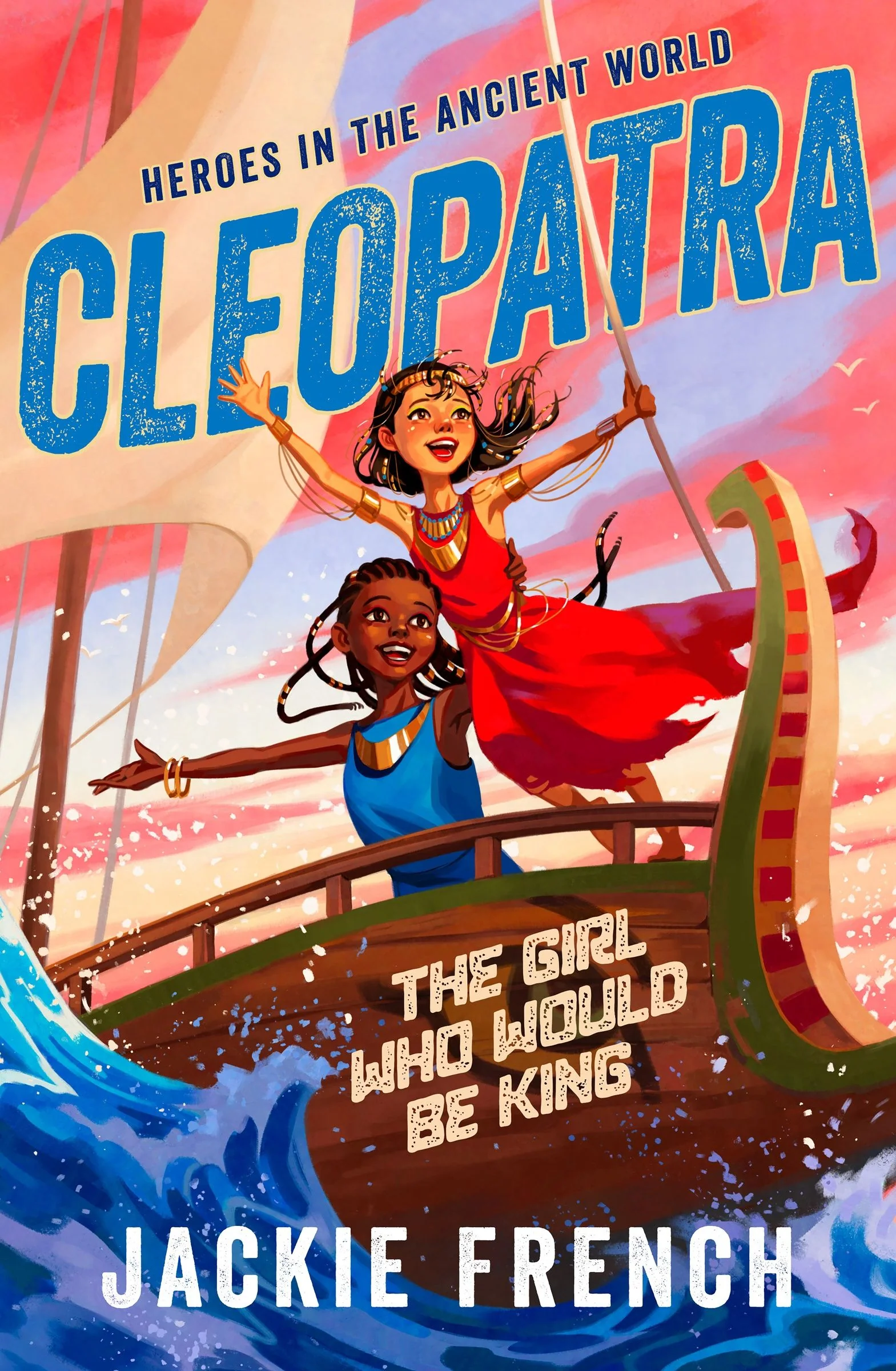Cleopatra: The Girl Who Would Be King (Heroes in an Ancient World, #1): Be swept away in a vibrant new series that reveals thrilling untold chapters of history, from Australia's favourite storyteller - Image 2