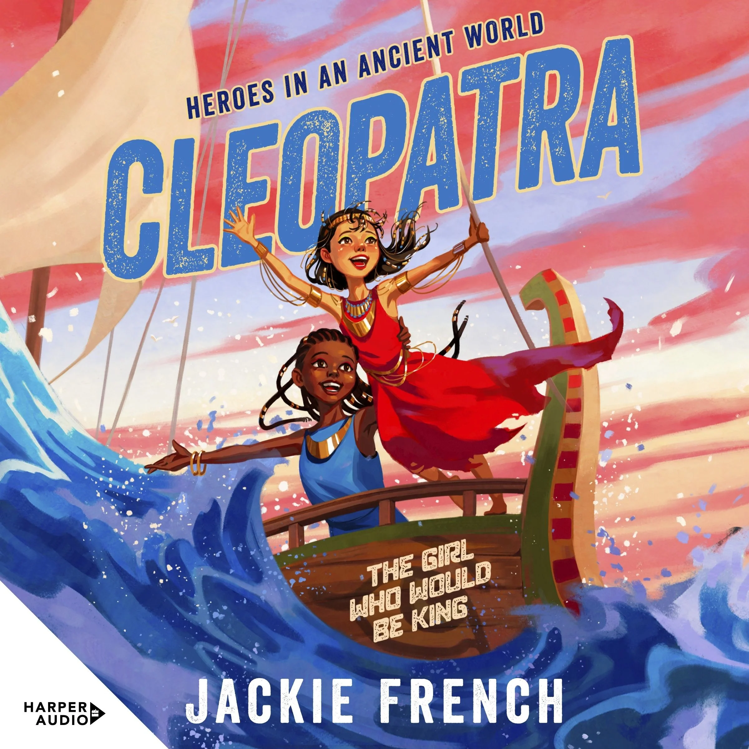Cleopatra: The Girl Who Would Be King (Heroes in the Ancient World, #1): Be swept away in a vibrant new series that reveals thrilling untold chapters of history, from Australia's favourite storyteller - Image 2