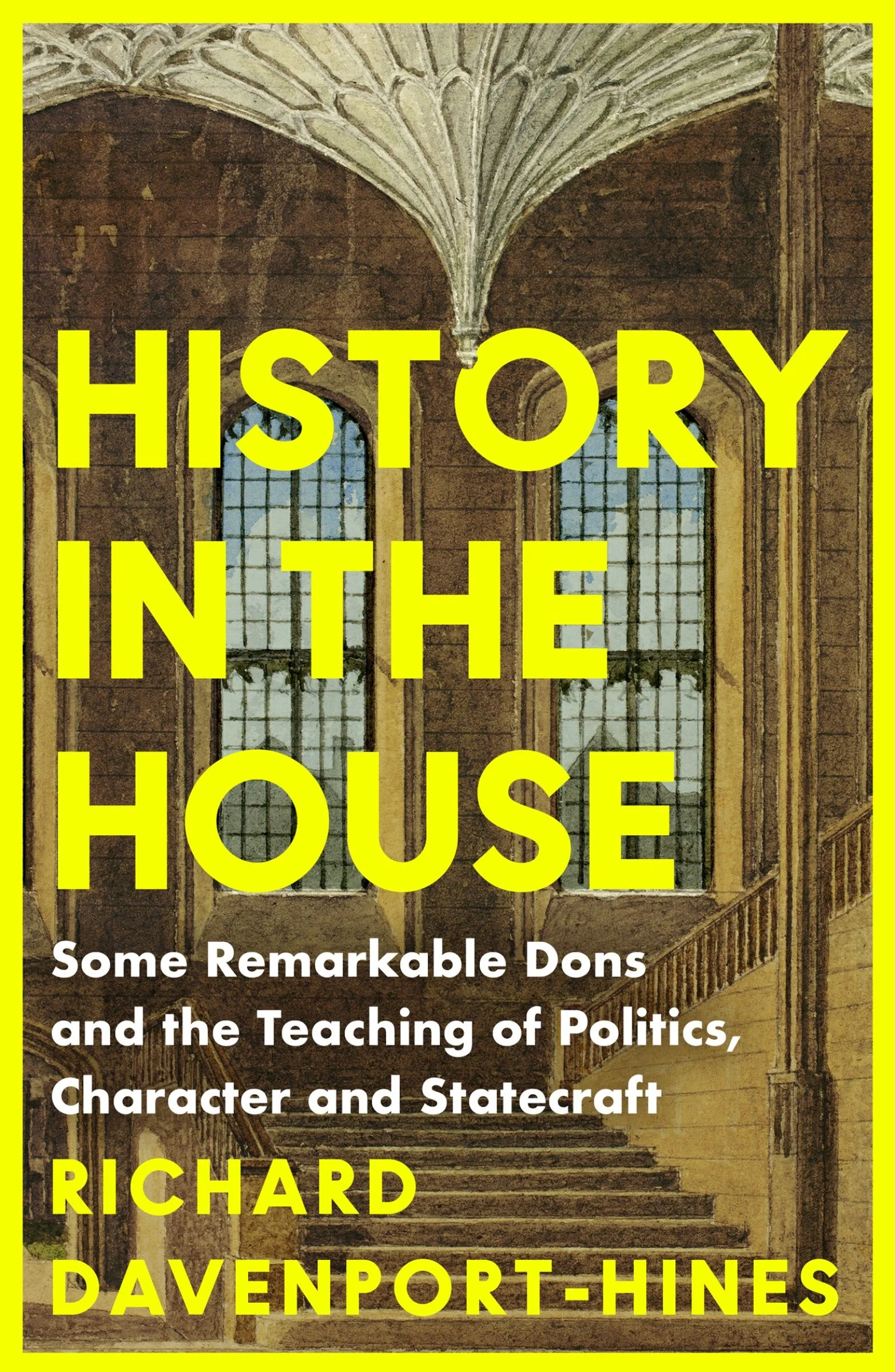 History in the House: Some Remarkable Dons and the Teaching of Politics, Character and Statecraft - Image 3