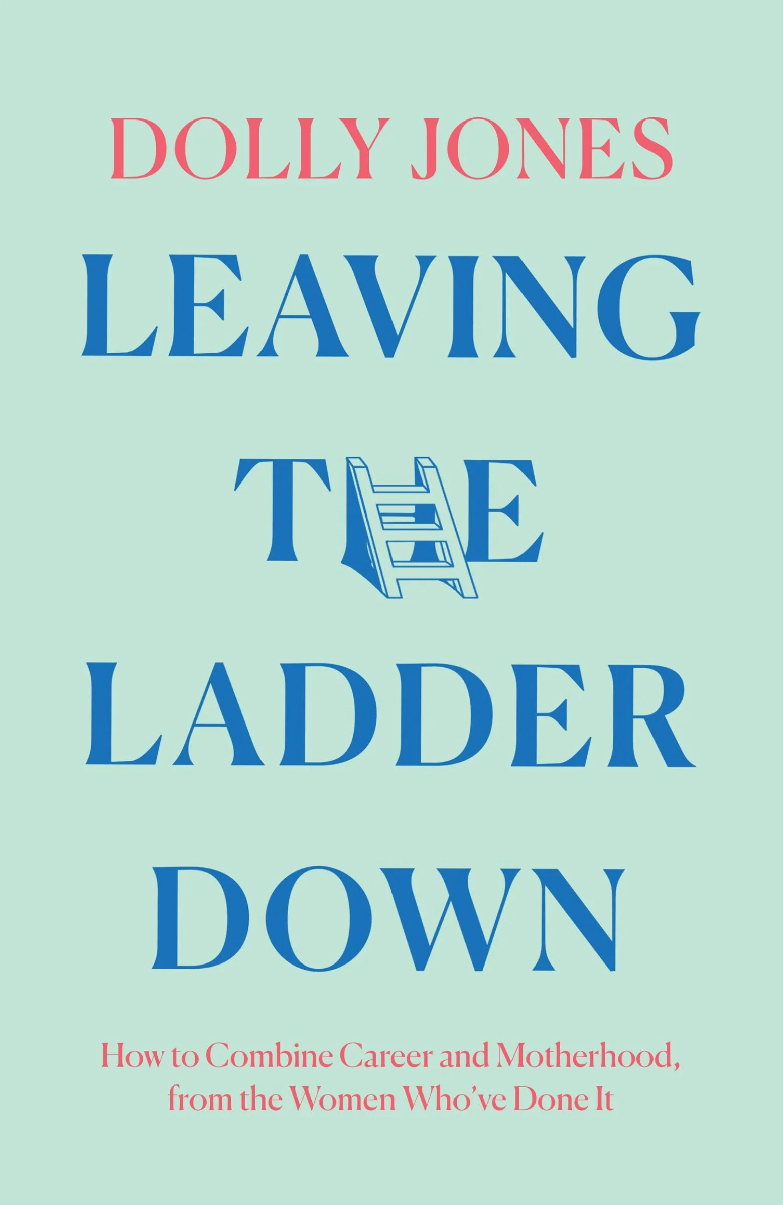 Leaving the Ladder Down: How to Combine Career and Motherhood, from the Women Who’ve Done it - Image 3