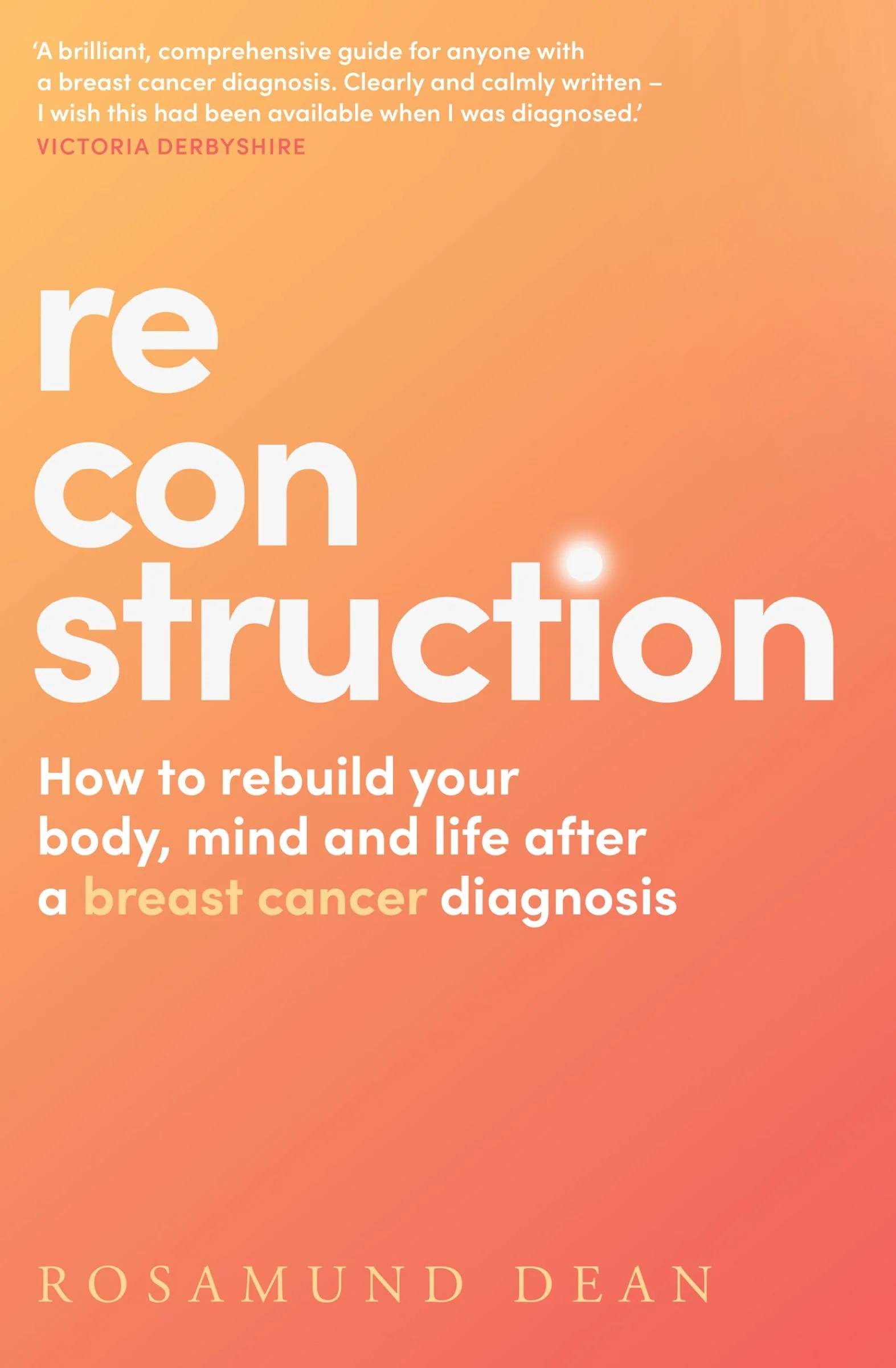 Reconstruction: How to rebuild your body, mind and life after a breast cancer diagnosis - Image 3