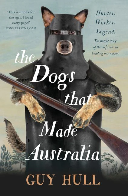 The Dogs that Made Australia: The fascinating untold story of the dog's role in building a nation from the Whitely Award winning author of The F - Image 2