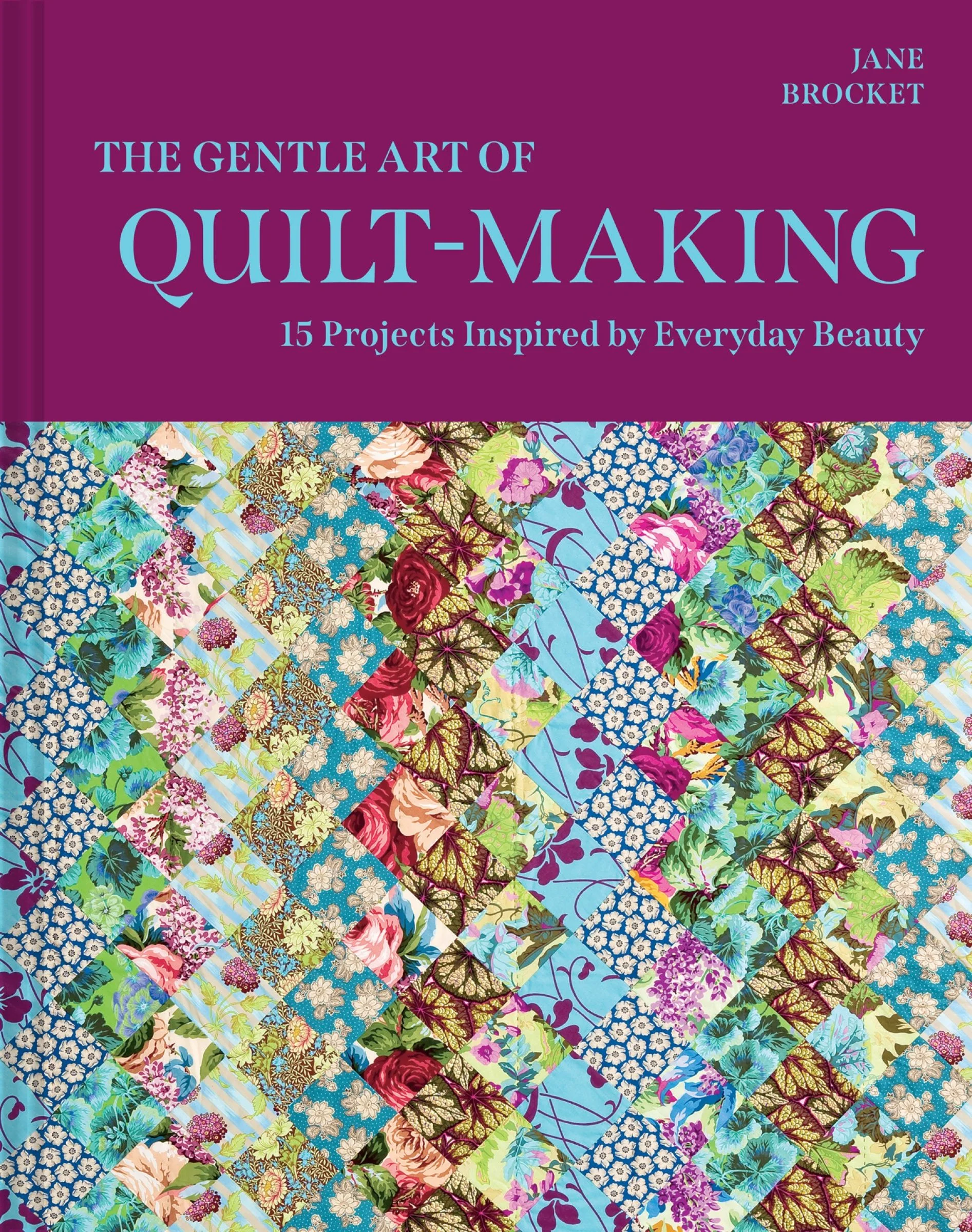 The Gentle Art of Quilt-Making: 15 Projects Inspired by Everyday Beauty - Image 3