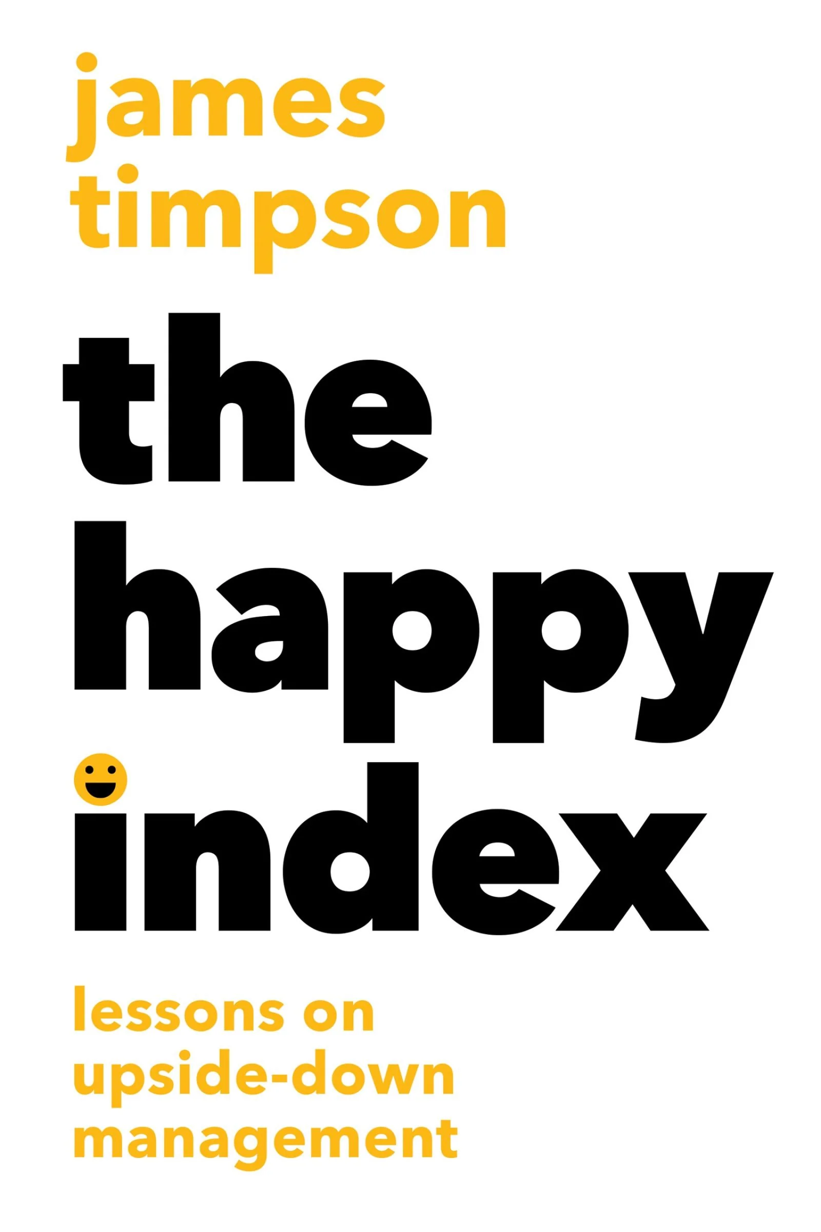 The Happy Index: Lessons on Upside-Down Management - Image 3