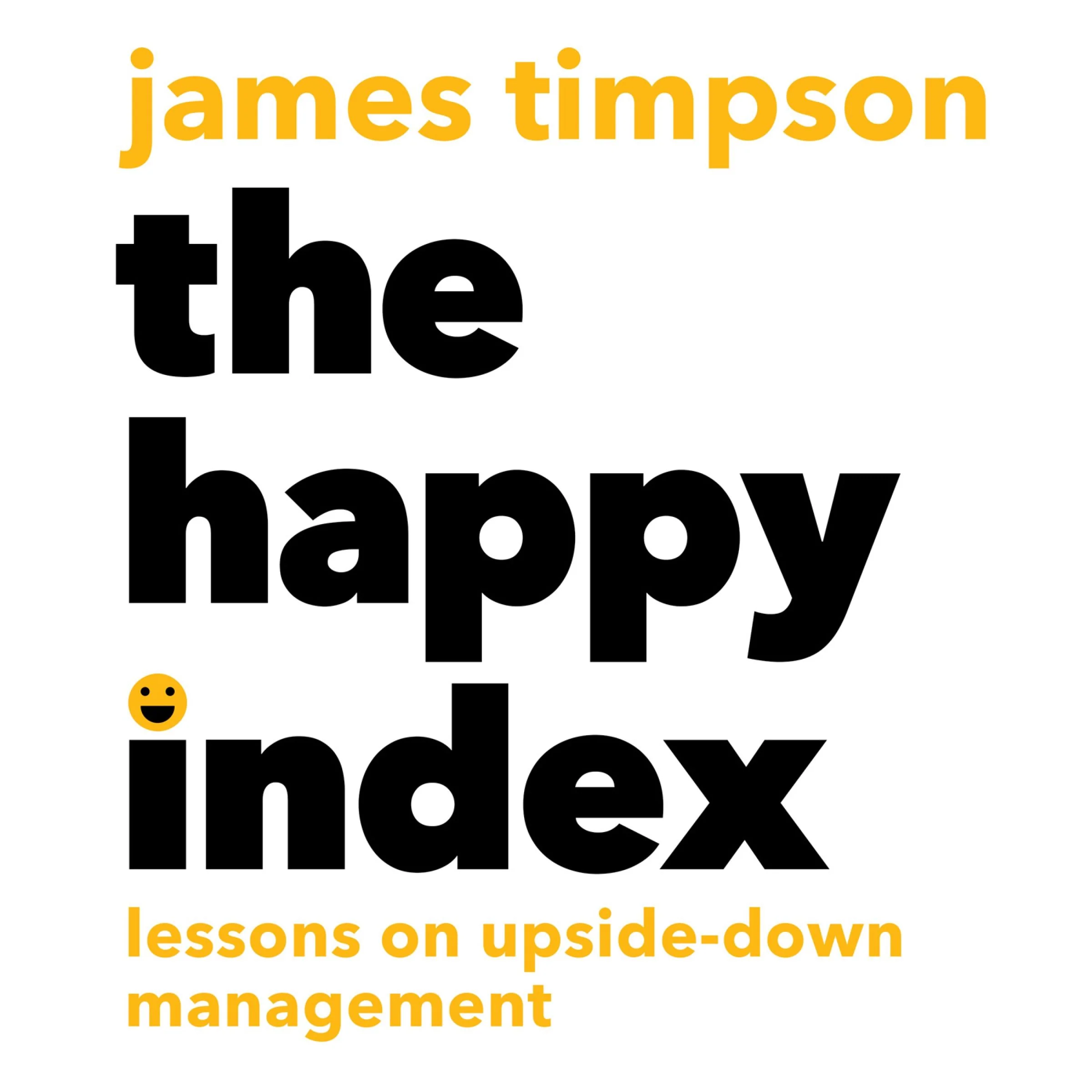 The Happy Index: Lessons on Upside-Down Management - Image 4