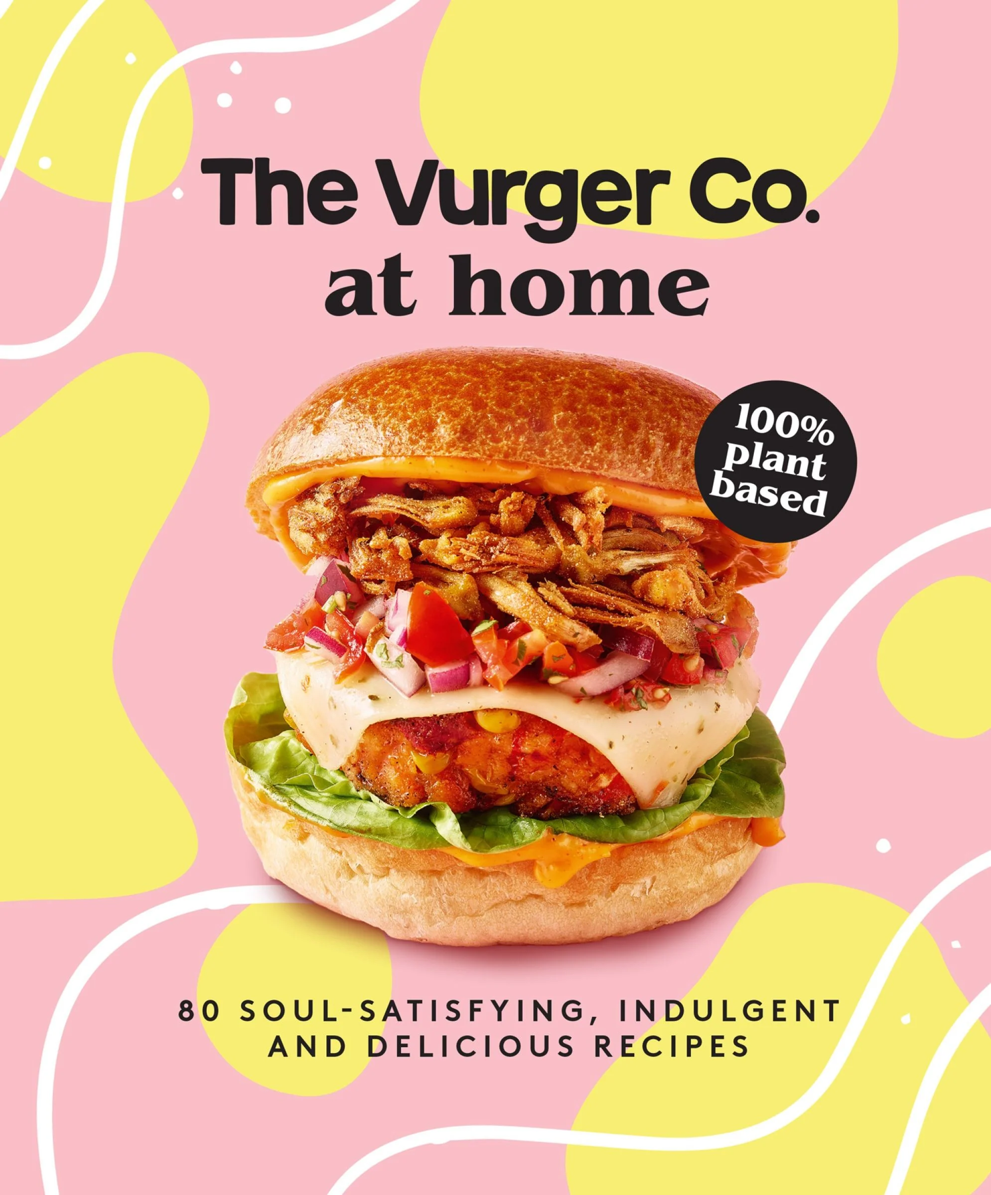 The Vurger Co. at Home: 80 soul-satisfying, indulgent and delicious vegan fast food recipes - Image 2